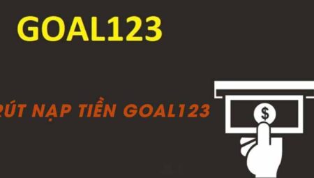 Rút nạp tiền Goal123