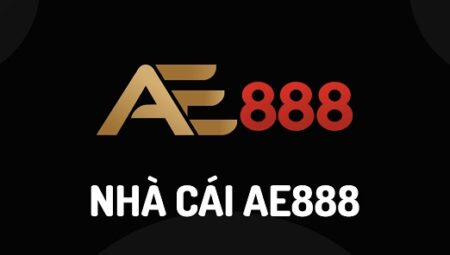 AE888 - Nhà cái xanh chín nhất Việt Nam.