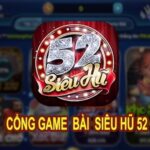 Sieuhu52 - Nâng tầm thế giới game bài đổi thưởng online