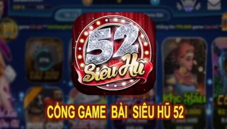 Sieuhu52 - Nâng tầm thế giới game bài đổi thưởng online