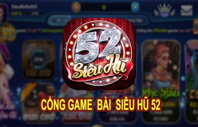 Sieuhu52 - Nâng tầm thế giới game bài đổi thưởng online