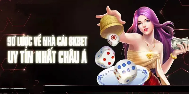 8KBET - Top 1 nhà cái uy tín trên thị trường châu Á 2024 Sơ lược về 8kbet