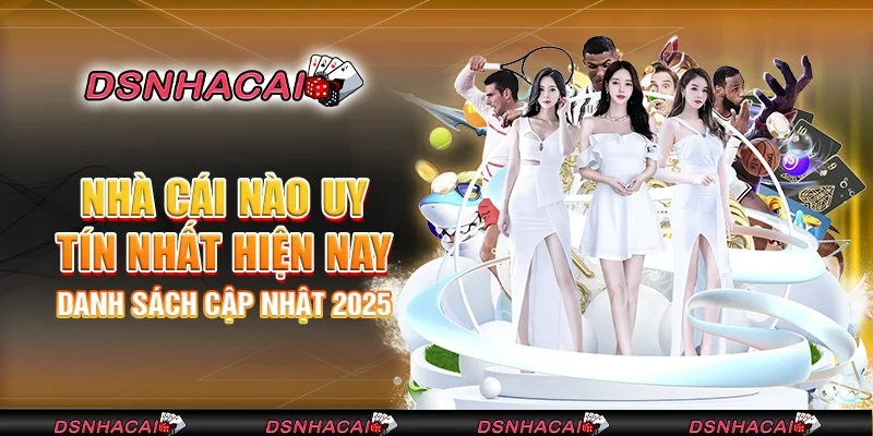 Nhà cái nào uy tín nhất hiện nay - Danh sách cập nhật 2025
