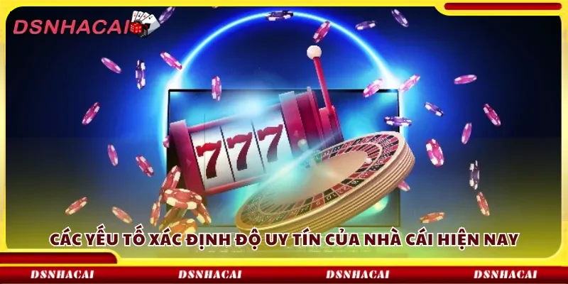 Các yếu tố xác định độ uy tín của nhà cái hiện nay
