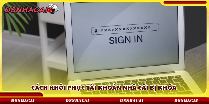 Cách khôi phục tài khoản nhà cái bị khóa 