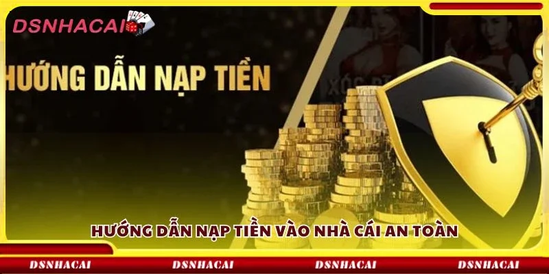 Hướng dẫn nạp tiền vào nhà cái an toàn