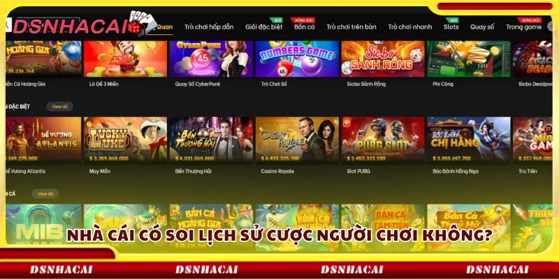 Nhà cái có soi lịch sử cược người chơi không?