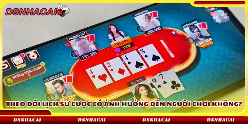 Nhà cái theo dõi lịch sử cược có ảnh hưởng đến người chơi không?