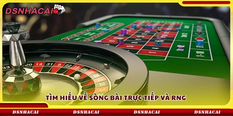 Tìm hiểu về sòng bài trực tiếp và RNG 