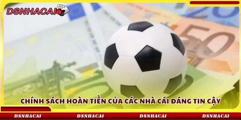 Chính sách hoàn tiền của các nhà cái đáng tin cậy