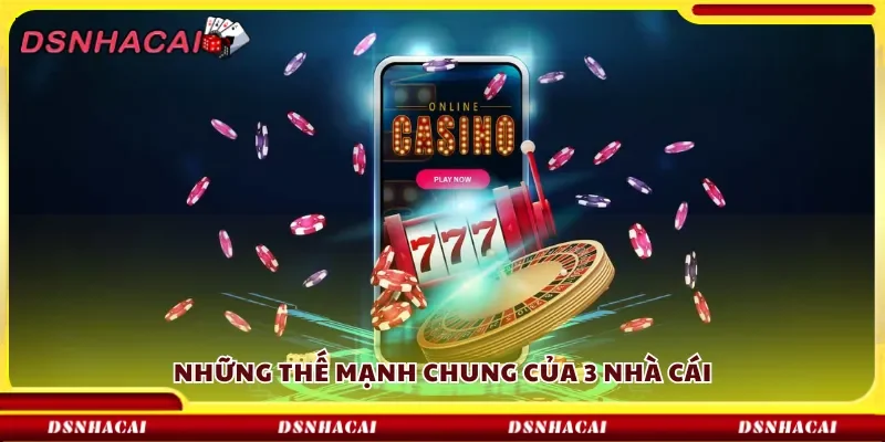 Những thế mạnh chung của 3 nhà cái