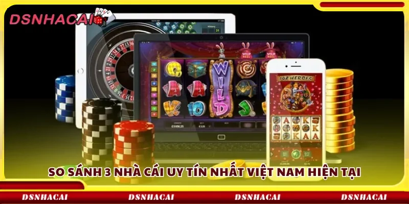 So sánh 3 nhà cái uy tín nhất việt nam hiện tại