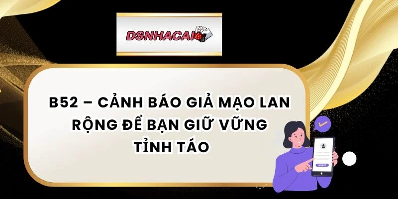 Cảnh báo web nhà cái uy tín B52 thật giả lẫn lộn