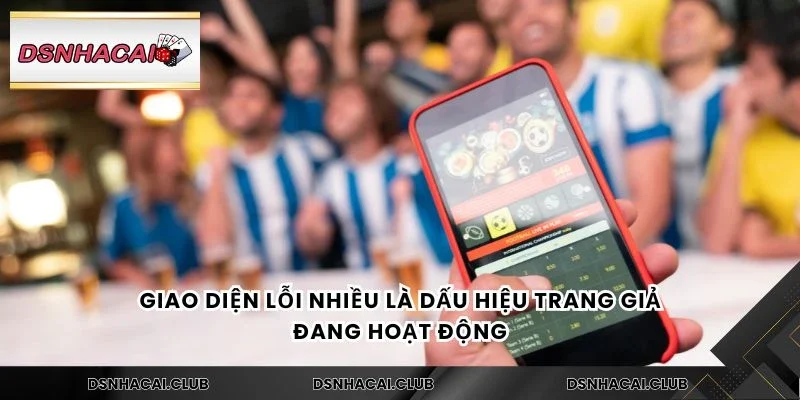 Giao diện lỗi nhiều là dấu hiệu trang giả đang hoạt động