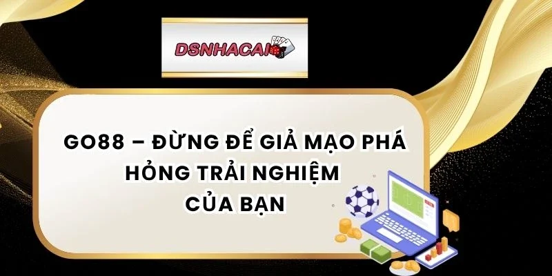 Tổng hợp các cách phân biệt web Go88 thật giả