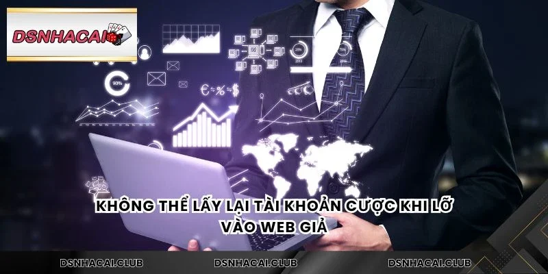 Không thể lấy lại tài khoản cược khi lỡ vào web giả