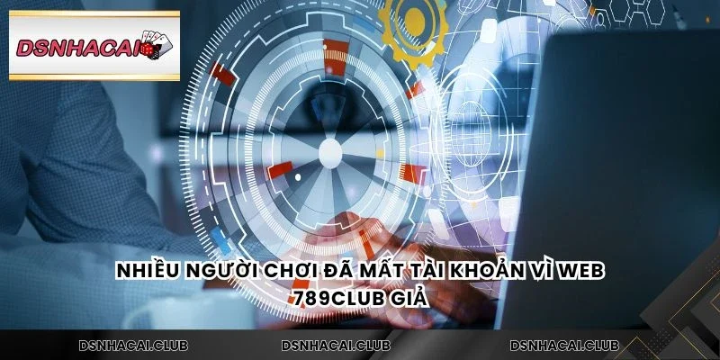 Nhiều người chơi đã mất tài khoản vì web 789Club giả