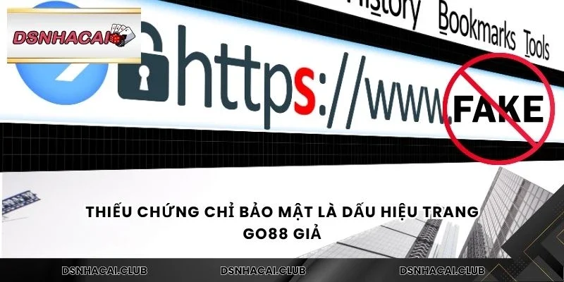 Thiếu chứng chỉ bảo mật là dấu hiệu trang Go88 giả